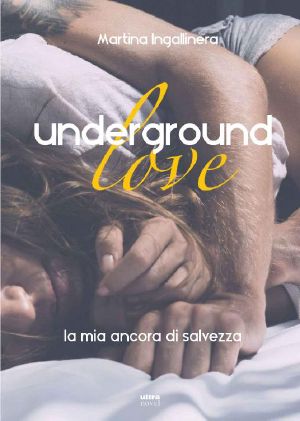 [Underground Love 01] • Underground Love. La Mia Ancora Di Salvezza